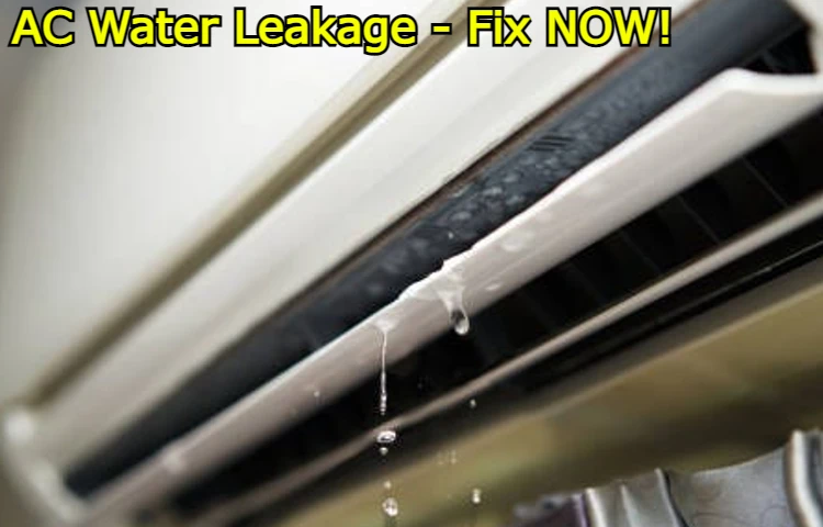 AC Water Leakage - Fix Now